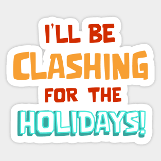 Clashing For Holidays Sticker